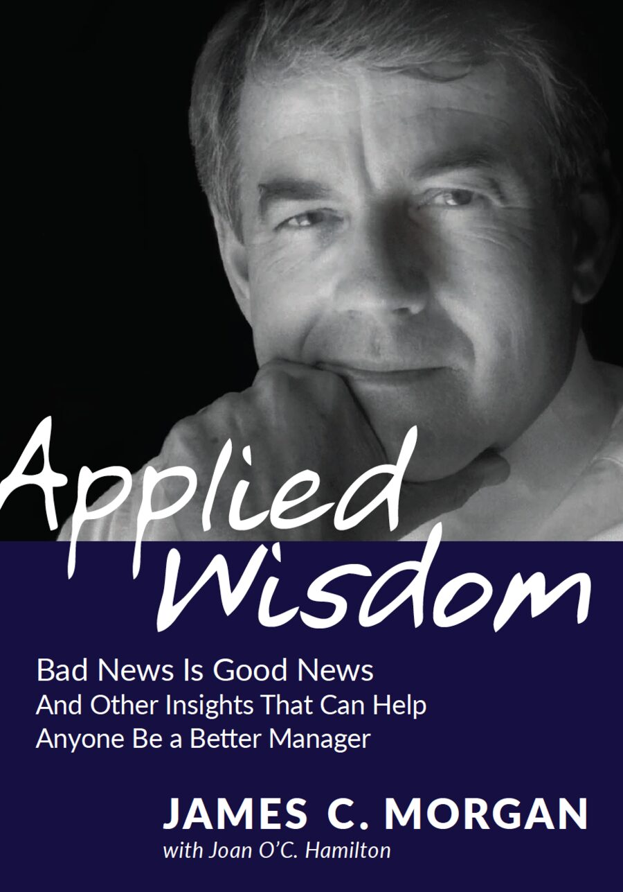Cover of Applied Wisdom by James C. Morgan with Joan O’C. Hamilton: a black and white portrait of Jim Morgan above the subtitle Bad News Is Good News.